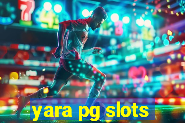 yara pg slots